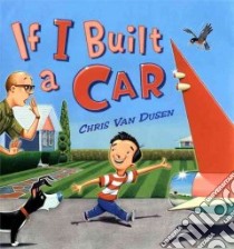 If I Built a Car libro in lingua di Van Dusen Chris, Van Dusen Chris (ILT)