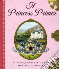 A Princess Primer libro in lingua di Peters Stephanie True, Oberdieck Bernhard (ILT), Gordeev Denis (ILT)