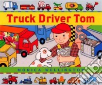 Truck Driver Tom libro in lingua di Wellington Monica