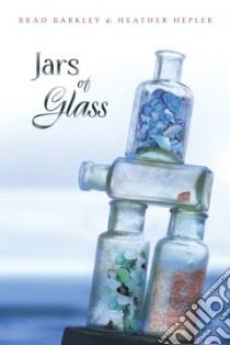 Jars of Glass libro in lingua di Barkley Brad, Hepler Heather