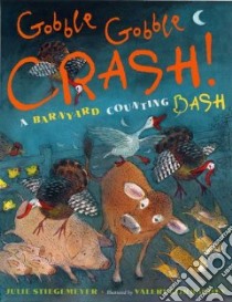 Gobble Gobble Crash! A Barnyard Counting Bash libro in lingua di Stiegemeyer Julie, Gorbachev Valeri (ILT)