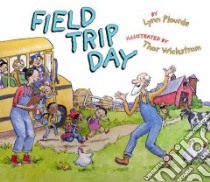 Field Trip Day libro in lingua di Plourde Lynn, Wickstrom Thor (ILT)
