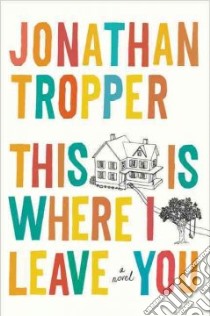 This Is Where I Leave You libro in lingua di Tropper Jonathan