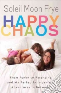 Happy Chaos libro in lingua di Frye Soleil Moon