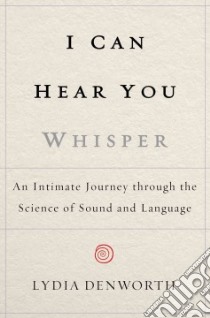 I Can Hear You Whisper libro in lingua di Denworth Lydia