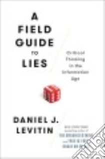 A Field Guide to Lies libro in lingua di Levitin Daniel J.