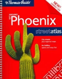 The Thomas Guide Get Around Phoenix Street Atlas, Arizona libro in lingua di Not Available (NA)
