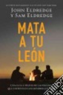 Mata a Tu León / Kill Your Lion libro in lingua di Eldredge John, Eldredge Sam