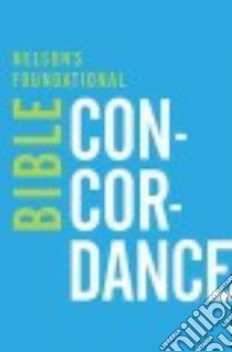 Nelson's Foundational Bible Concordance libro in lingua di Thomas Nelson Publishers (COR)