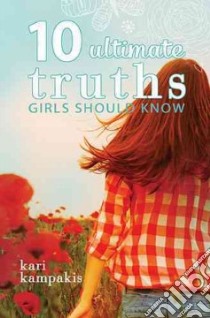 10 Ultimate Truths Girls Should Know libro in lingua di Kampakis Kari