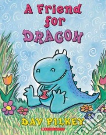 A Friend for Dragon libro in lingua di Pilkey Dav