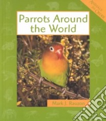 Parrots Around the World libro in lingua di Rauzon Mark J.