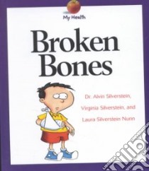 Broken Bones libro in lingua di Silverstein Alvin, Silverstein Virginia B., Nunn Laura Silverstein