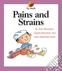 Pains and Strains libro in lingua di Silverstein Alvin, Silverstein Virginia B., Nunn Laura Silverstein