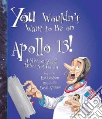 You Wouldn't Want to Be on Apollo 13! libro in lingua di Graham Ian, Antram David (ILT), Salariya David (CRT)