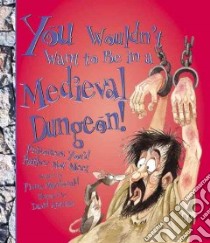 You Wouldn't Want to Be in a Medieval Dungeon! libro in lingua di MacDonald Fiona, Antram David (ILT), Salariya David