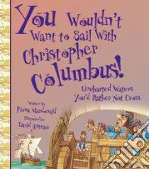 You Wouldn't Want to Sail With Christopher Columbus! libro in lingua di MacDonald Fiona, Antram David, Salariya David