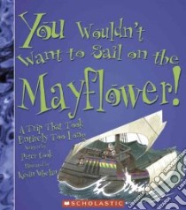 You Wouldn't Want to Sail on the Mayflower! libro in lingua di Cook Peter, Whelan Kevin (ILT), Salariya David