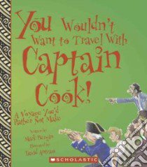 You Wouldn't Want to Travel With Captain Cook! libro in lingua di Bergin Mark, Antram David