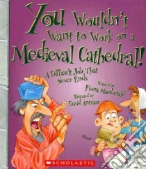 You Wouldnt Want to Work on a Medieval Cathedral! libro in lingua di MacDonald Fiona, Antram David (ILT), Salariya David (CRT)