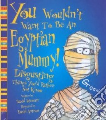 You Wouldn't Want to Be an Egyptian Mummy! libro in lingua di Stewart David, Antram David (ILT), Salariya David (CRT), Salariya David