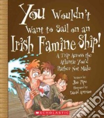 You Wouldn't Want to Sail on an Irish Famine Ship! libro in lingua di Pipe Jim, Antram David (ILT)