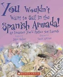 You Wouldn't Want to Sail in the Spanish Armada! libro in lingua di Malam John, Antram David (ILT), Salariya David (CRT)