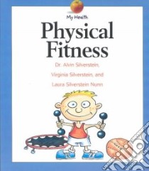 Physical Fitness libro in lingua di Silverstein Alvin, Silverstein Virginia B., Nunn Laura Silverstein