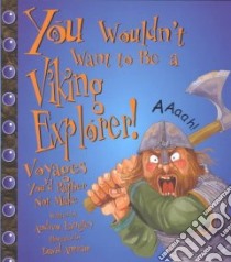 You Wouldn't Want to Be a Viking Explorer! libro in lingua di Langley Andrew, Antram David (ILT), Salariya David