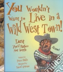 You Wouldn't Want to Live in a Wild West Town libro in lingua di Hicks Peter, Salariya David