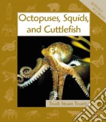 Octopuses, Squids, and Cuttlefish libro in lingua di Trueit Trudi Strain