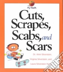 Cuts, Scrapes, Scabs, and Scars libro in lingua di Silverstein Alvin, Silverstein Virginia B., Nunn Laura Silverstein