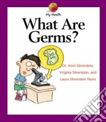 What Are Germs? libro in lingua di Silverstein Alvin, Silverstein Virginia B., Nunn Laura Silverstein