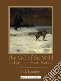 The Call of the Wild and Selected Short Stories libro in lingua di London Jack, Avi (INT)