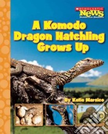 A Komodo Dragon Hatchling Grows Up libro in lingua di Marsico Katie