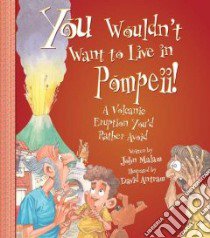 You Wouldn't Want to Live in Pompeii! libro in lingua di Malam John, Antram David (ILT), Salariya David (CRT)