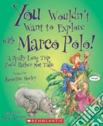 You Wouldn't Want to Explore With Marco Polo! libro in lingua di Morley Jacqueline, Antram David (ILT), Salariya David (CRT)