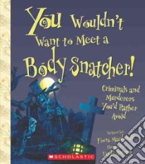 You Wouldn't Want to Meet a Body Snatcher! libro in lingua di MacDonald Fiona, Antram David (ILT)