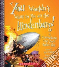 You Wouldn't Want to Be on the Hindenburg! libro in lingua di Graham Ian, Antram David (ILT)