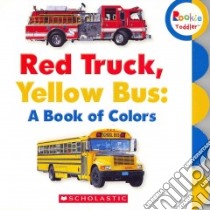 Red Truck, Yellow Bus libro in lingua di Scholastic Inc. (COR)
