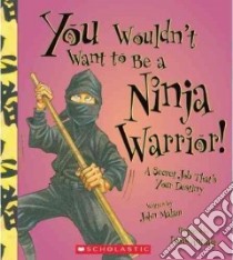 You Wouldn't Want to Be a Ninja Warrior! libro in lingua di Malam John, Antram David (ILT)