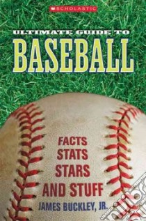 Scholastic Ultimate Guide to Baseball libro in lingua di Buckley James Jr.