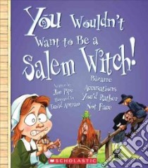 You Wouldn't Want to Be a Salem Witch! libro in lingua di Pipe Jim, Antram David (ILT), Salariya David (CRT)