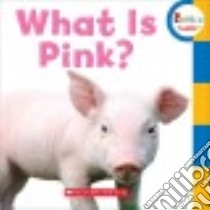 What Is Pink? libro in lingua di Scholastic Inc. (COR)