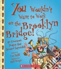 You Wouldn't Want to Work on the Brooklyn Bridge! libro in lingua di Ratliff Tom, Bergin Mark (ILT), Salariya David (CRT)