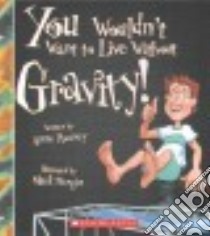 You Wouldn't Want to Live Without Gravity! libro in lingua di Rooney Anne, Bergin Mark (ILT)