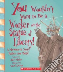 You Wouldn't Want to Be a Worker on the Statue of Liberty! libro in lingua di Malam John, Antram David (ILT), Salariya David (CRT)