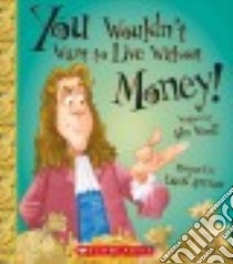 You Wouldn't Want to Live Without Money! libro in lingua di Woolf Alex, Antram David (ILT)