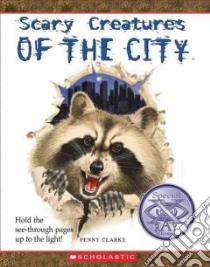 Scary Creatures of the City libro in lingua di Clarke Penny