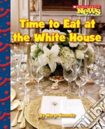 Time to Eat at the White House libro in lingua di Kennedy Marge
